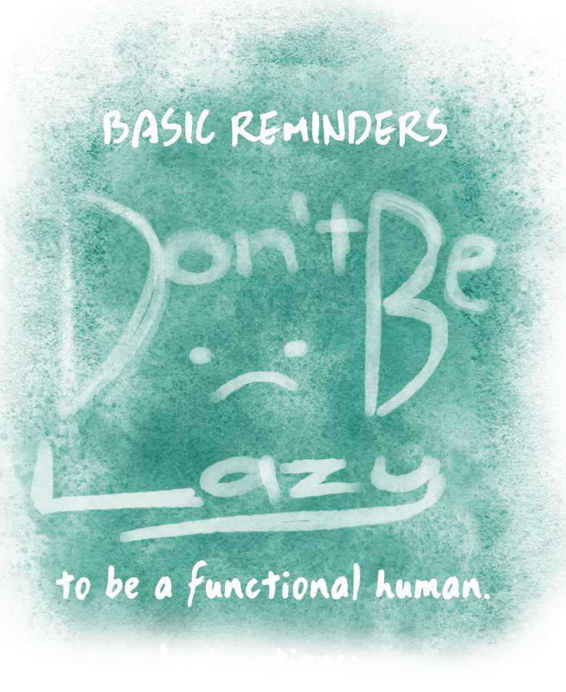 Zine: “Don’t Be Lazy: Basic Reminders to be a Functional&nbsp;Human.”
